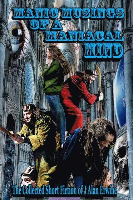J Alan Erwine - Manic Musings of a Maniacal Mind, E-bok