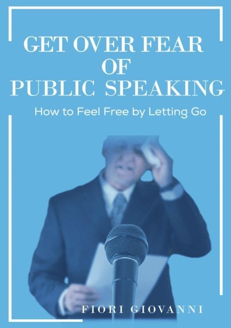 Fiori Giovanni - Get Over Fear of Public Speaking, E-bok. Tillgänglighet: Lägg i varukorg