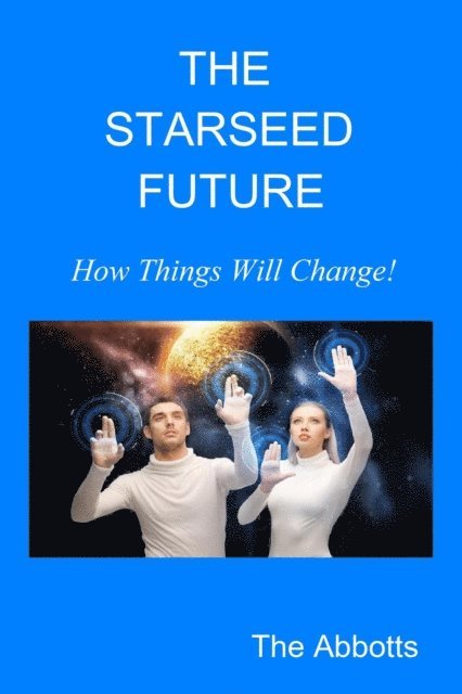 The Abbotts - Starseed Future - How Things Will Change!, E-bok. Tillgänglighet: Lägg i varukorg