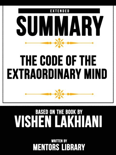 Mentors Library - Code Of The Extraordinary Mind: Extended Summary Based On The Book By Vishen Lakhiani, E-bok