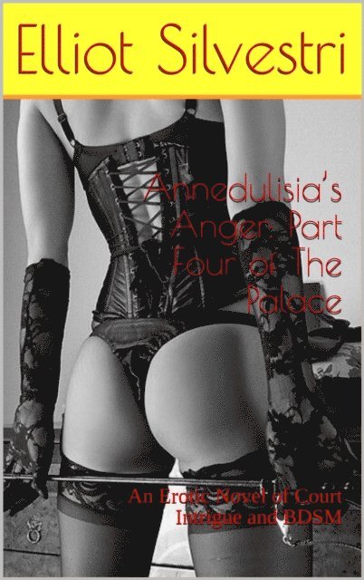 Elliot Silvestri - Annedulisia's Anger: Part Four of The Palace, E-bok