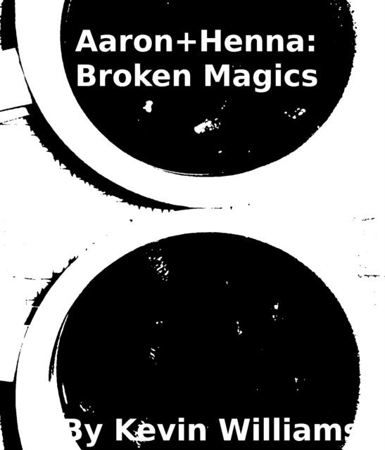 Kevin Williams - Aaron+Henna:Broken Magics, E-bok