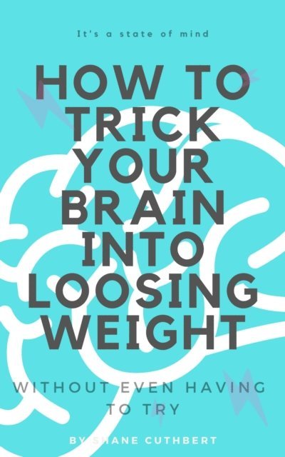 Shane Cuthbert - How To Trick Your Brain Into Loosing Weight, E-bok. Tillgänglighet: Lägg i varukorg