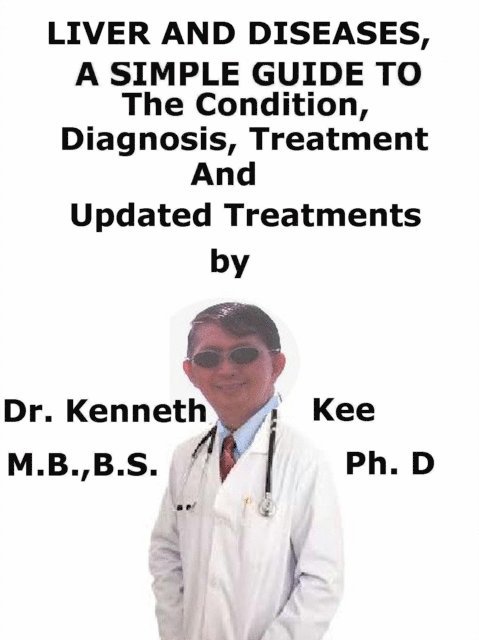 Kenneth Kee - Liver and Diseases, A Simple Guide To The Condition, Diagnosis, Treatment And Updated Treatments, E-bok. Tillgänglighet: Lägg i varukorg