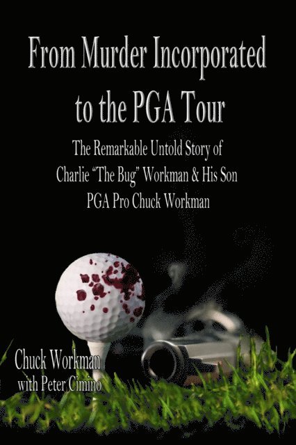 Peter Cimino, Chuck Workman - From Murder Incorporated To the PGA Tour  The Remarkable Untold Story of Charlie &quote;The Bug&quote; Workman & His Son PGA Pro Chuck Workman, E-bok. Tillgänglighet: Lägg i varukorg