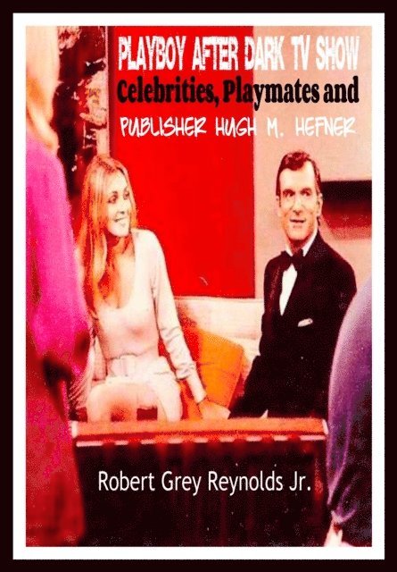 Robert Grey Reynolds - Playboy After Dark TV Show Celebrities, Playmates and Publisher Hugh M. Hefner, E-bok
