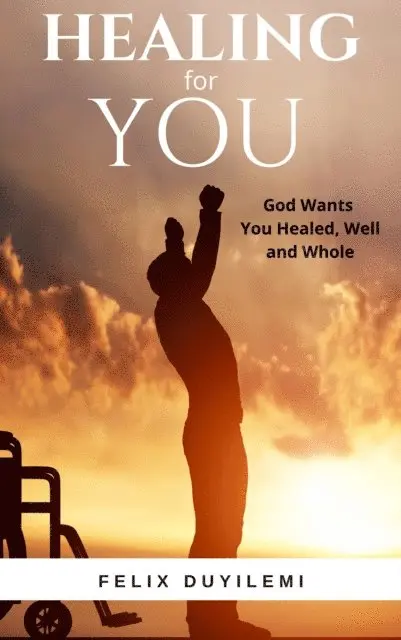 Felix Duyilemi - Healing for You: God Wants You Healed, Well & Whole, E-bok. Tillgänglighet: Lägg i varukorg