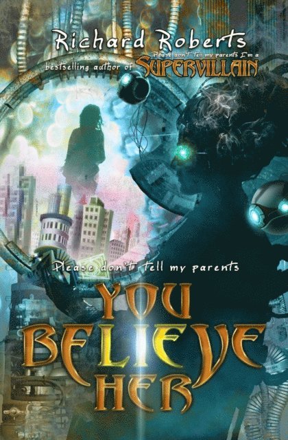 Richard Roberts - Please Don't Tell My Parents You Believe Her, E-bok