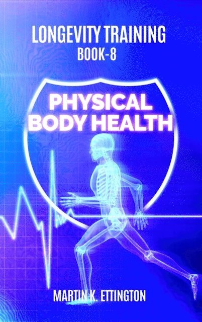 Martin Ettington - Longevity Training-Book 8-Physical Body Health, E-bok