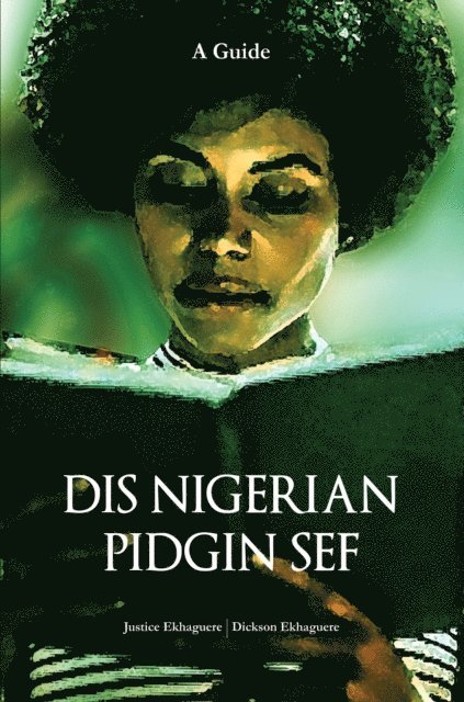 Dis Nigerian Pidgin Sef!: A Guide