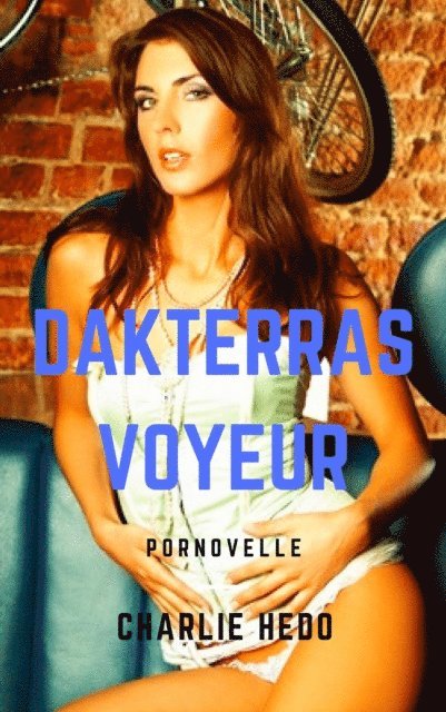 Charlie Hedo - Dakterrasvoyeur, E-bok. Tillgänglighet: Lägg i varukorg