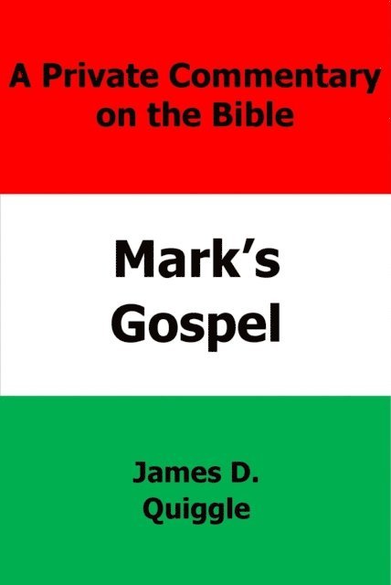 James D. Quiggle - Private Commentary on the Bible: Mark's Gospel, E-bok