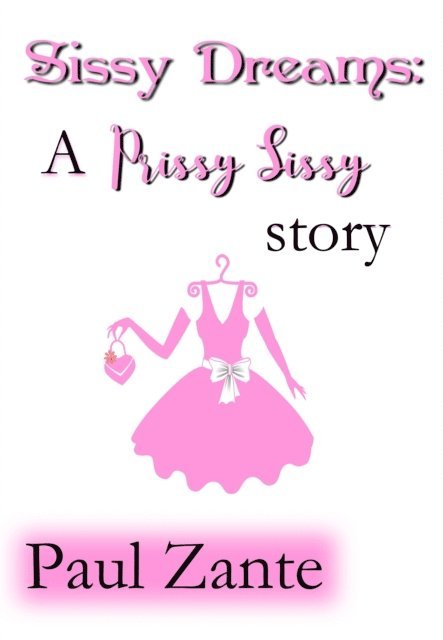 Paul Zante - Sissy Dreams: A Prissy Sissy Story, E-bok