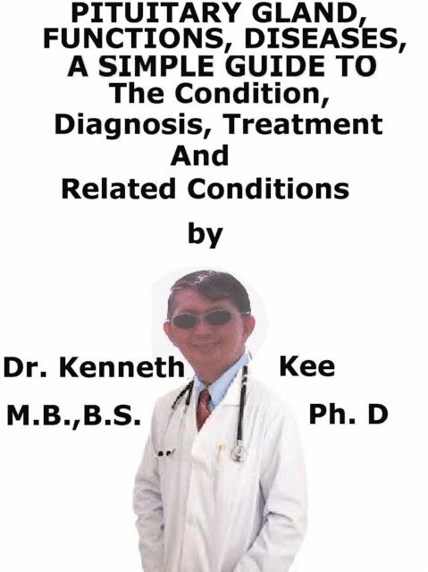 Kenneth Kee - Pituitary Gland, Functions, Diseases, A Simple Guide To The Condition, Diagnosis, Treatment And Related Conditions, E-bok. Tillgänglighet: Lägg i varukorg