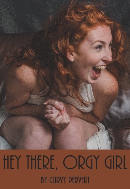 Curvy Pervert - Hey There, Orgy Girl, E-bok. Tillgänglighet: Lägg i varukorg