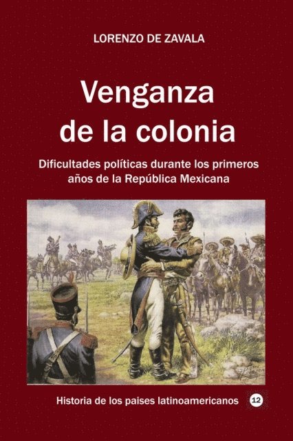 Lorenzo de Zavala - Venganza de la colonia Dificultades politicas durante los primeros anos de la Republica Mexicana, E-bok