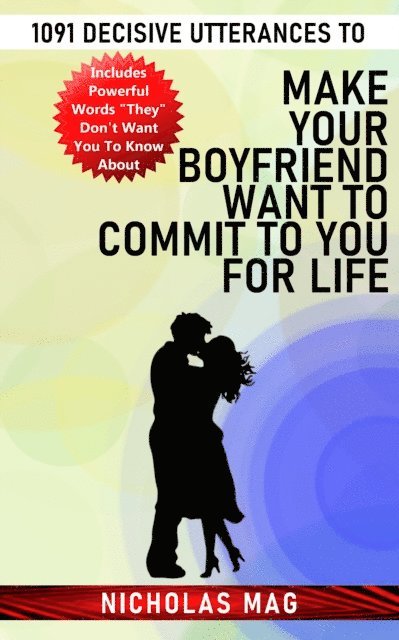 1091 Decisive Utterances to Make Your Boyfriend Want to Commit to You for Life