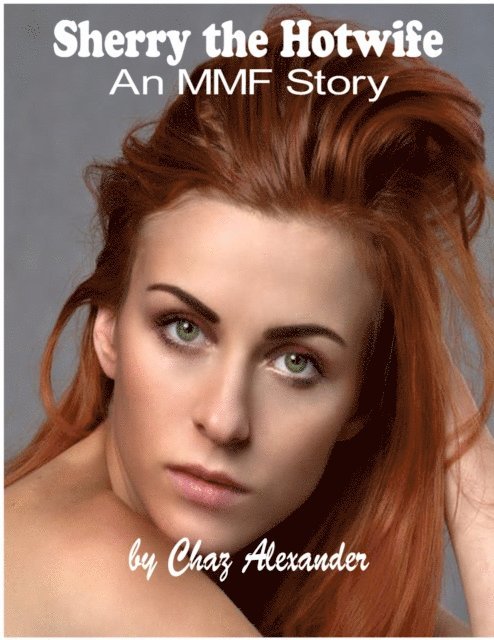 Chaz Alexander - Sherry the Hot Wife An MMF Story, E-bok. Tillgänglighet: Lägg i varukorg