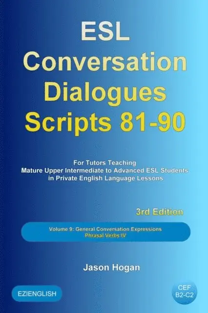Jason Hogan - ESL Conversation Dialogues Scripts 81-90 Volume 9: General English Conversations Phrasal Verbs IV: For Tutors Teaching Mature Upper Intermediate to Advanced ESL Students, E-bok. Tillgänglighet: Lägg i varukorg