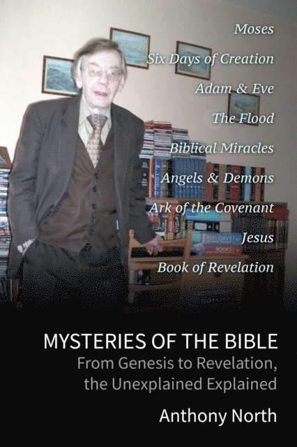 Anthony North - Mysteries of the Bible: From Genesis to Revelation, the Unexplained Explained, E-bok