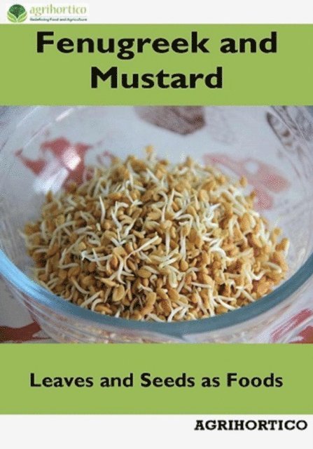 Agrihortico - Fenugreek and Mustard: Leaves and Seeds as Foods, E-bok. Tillgänglighet: Lägg i varukorg