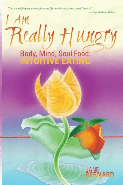 Jane Bernard - I Am Really Hungry, Body, Heart, Soul Food: Intuitive Eating, E-bok. Tillgänglighet: Lägg i varukorg
