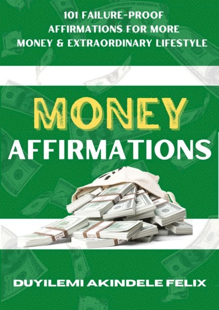 Duyilemi Akindele Felix - Money Affirmations: 101 Powerful Affirmations for More Money, and Extraordinary Abundance, E-bok. Tillgänglighet: Lägg i varukorg