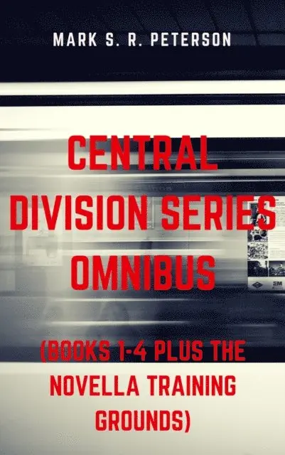 Mark S. R. Peterson - Central Division Series Omnibus (Books 1-4 plus the Novella Training Grounds), E-bok. Tillgänglighet: Lägg i varukorg