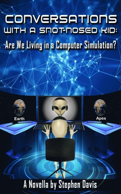 Stephen Davis - Conversations with a Snot-Nosed Kid: Are We Living in a Computer Simulation?, E-bok