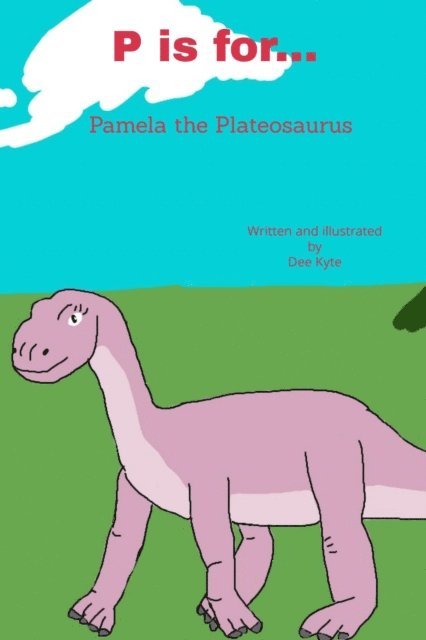 Dee Kyte - P is for... Pamela the Plateosaurus, E-bok. Tillgänglighet: Lägg i varukorg