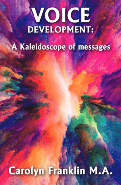 Carolyn Franklin M.A. - Voice Development - A Kaleidoscope Of Messages, E-bok. Tillgänglighet: Lägg i varukorg