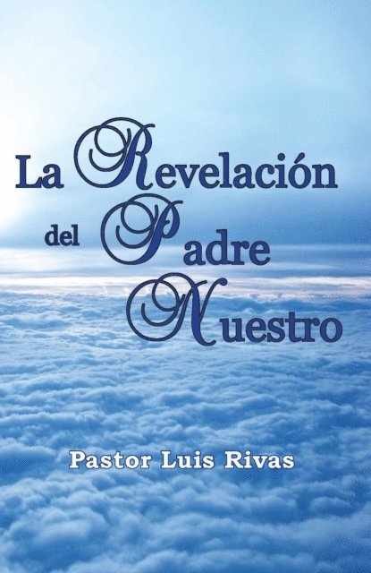 Luis Rivas - La Revelacion del Padre Nuestro, E-bok