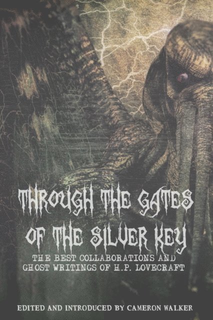 Cameron Walker - Through the Gates of the Silver Key: The Best Collaborations and Ghost Writings of H.P. Lovecraft, E-bok