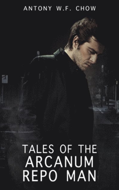Antony W.F. Chow - Tales of the Arcanum Repo Man, E-bok