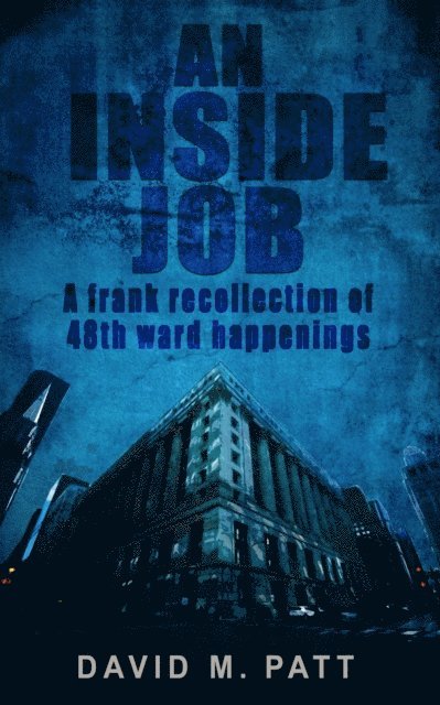 David Patt - Inside Job: A Frank Recollection of 48th Ward Happenings, E-bok
