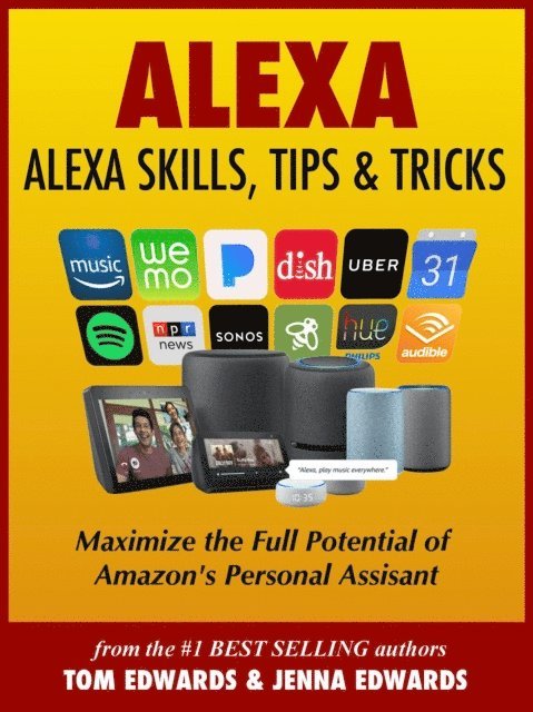 Jenna Edwards, Tom Edwards - Alexa: Alexa Skills, Tips & Tricks, E-bok
