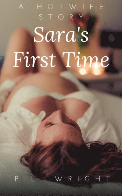 P.L. Wright - Hotwife Story: Sara's First Time, E-bok