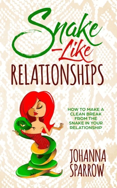 Johanna Sparrow - Snake-Like Relationships: How to make a clean break from the snake in your relationship, E-bok