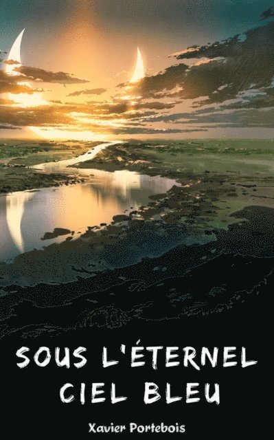 Xavier Portebois - Sous l'eternel ciel bleu, E-bok