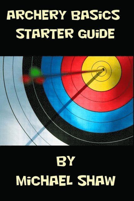 Michael Shaw - Archery Basics Starter Guide, E-bok
