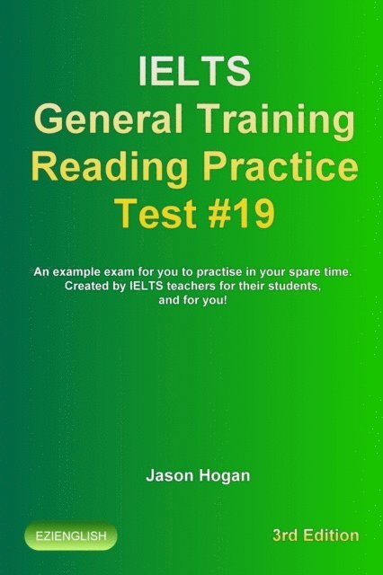 Jason Hogan - IELTS General Training Reading Practice Test #19. An Example Exam for You to Practise in Your Spare Time. Created by IELTS Teachers for their students, and for you!, E-bok. Tillgänglighet: Lägg i varukorg