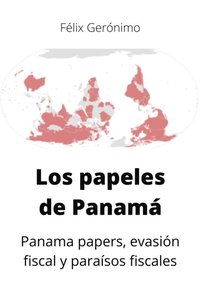 Los papeles de Panama: Panama papers, evasion fiscal y paraisos fiscales