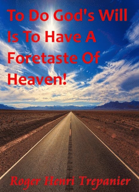 Roger Henri Trepanier - To Do God's Will Is To Have A Foretaste Of Heaven!, E-bok