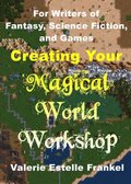 Creating Your Magical World Workshop: For Writers of Fantasy, Science Fiction, and Games