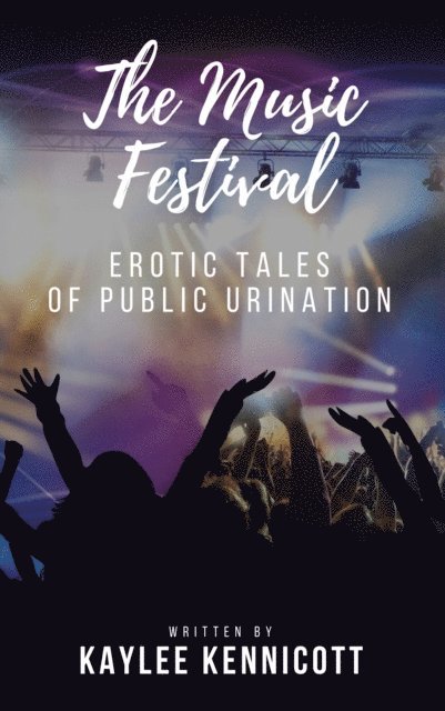 Kaylee Kennicott - Music Festival: An Erotic Tale of Public Urination, E-bok. Tillgänglighet: Lägg i varukorg