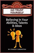 Go Trust Yourself - Believe In Your Abilities, Talents & Ideas