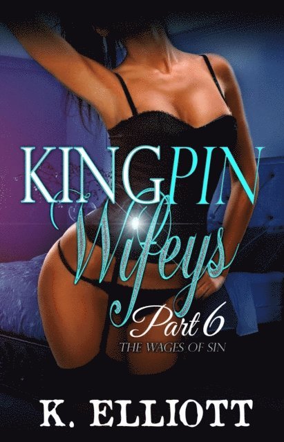 K Elliott - Kingpin Wifeys Season 2 Part 6 Wages of Sin, E-bok