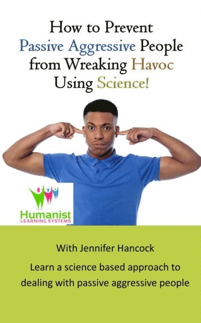 Jennifer Hancock - How to Prevent Passive Aggressive People From Wreaking Havoc Using Science, E-bok