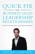 Quick Fix For Business, Sales, Leadership, Relationships