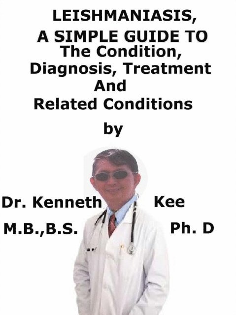 Kenneth Kee - Leishmaniasis, A Simple Guide To The Condition, Diagnosis, Treatment And Related Conditions, E-bok. Tillgänglighet: Lägg i varukorg